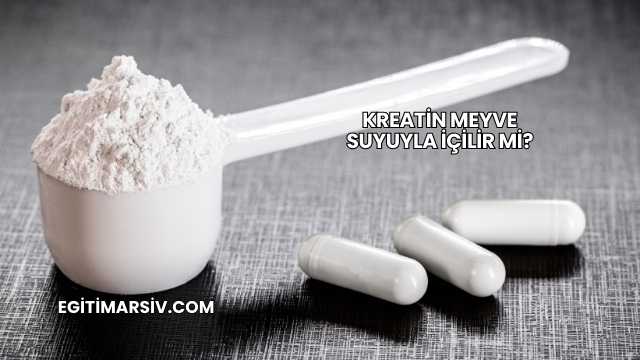 Kreatin Meyve Suyuyla İçilir mi?