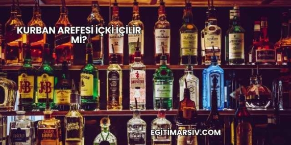 Kurban Arefesi İçki İçilir mi?