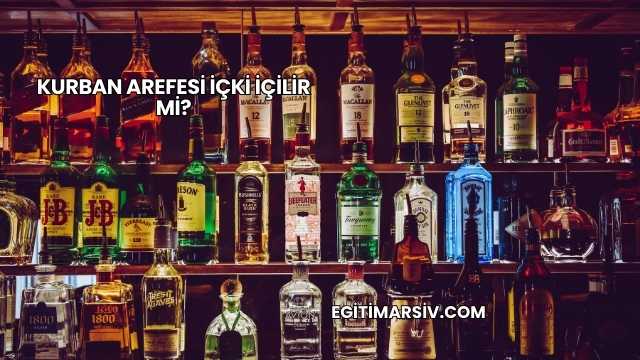 Kurban Arefesi İçki İçilir mi?