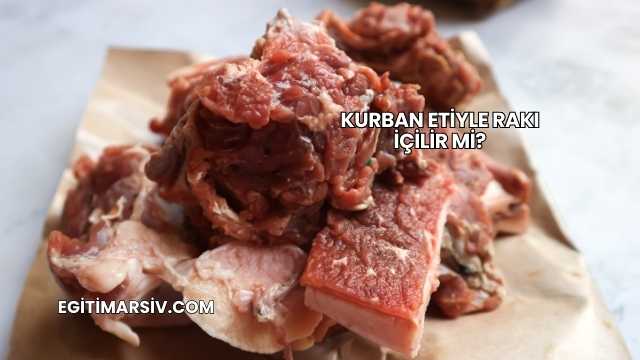 Kurban Etiyle Rakı İçilir mi?