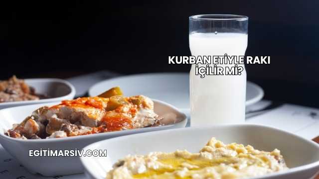 Kurban Etiyle Rakı İçilir mi?