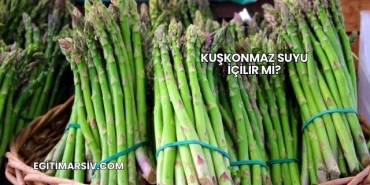 Kuşkonmaz Suyu İçilir mi?