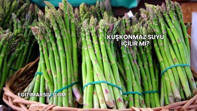 Kuşkonmaz Suyu İçilir mi?