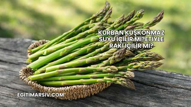 Kuşkonmaz Suyu İçilir mi?