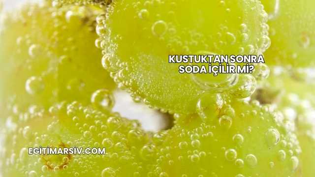Kustuktan Sonra Soda İçilir mi?