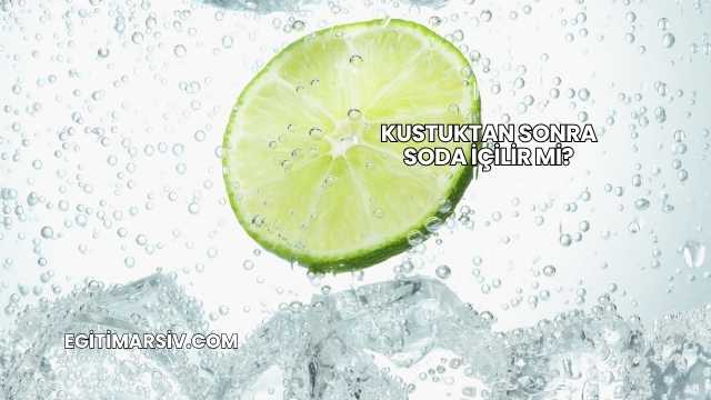 Kustuktan Sonra Soda İçilir mi?
