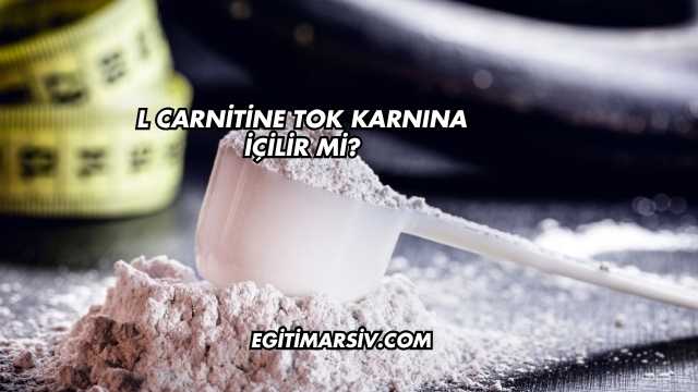 L Carnitine Tok Karnına İçilir mi?