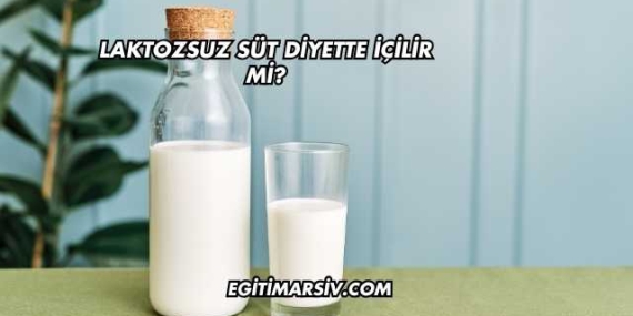 Laktozsuz Süt Diyette İçilir mi?