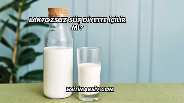 Laktozsuz Süt Diyette İçilir mi?