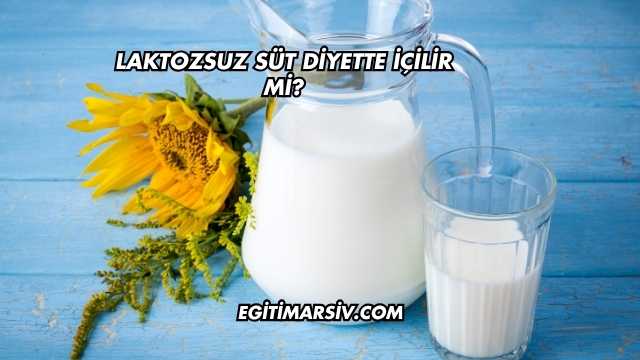 Laktozsuz Süt Diyette İçilir mi?