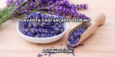 Lavanta Yağı Saça İyi Gelir mi?