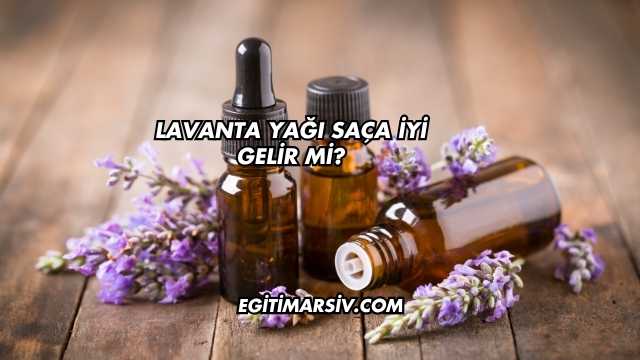 Lavanta Yağı Saça İyi Gelir mi?