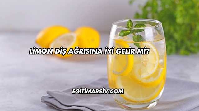 Limon Diş Ağrısına İyi Gelir mi?