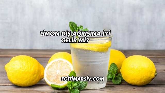 Limon Diş Ağrısına İyi Gelir mi?