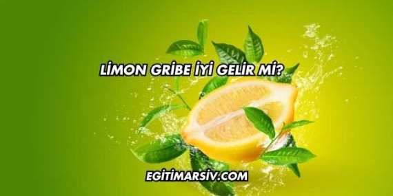 Limon Gribe İyi Gelir mi?