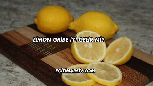 Limon Gribe İyi Gelir mi?
