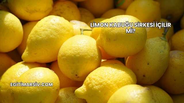Limon Kabuğu Sirkesi İçilir mi?