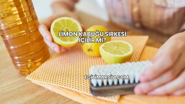 Limon Kabuğu Sirkesi İçilir mi?