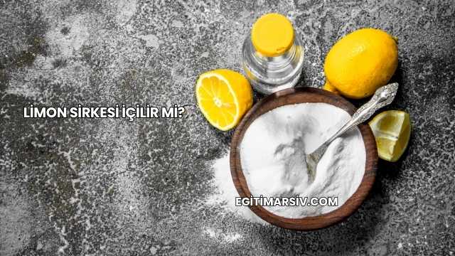Limon Sirkesi İçilir mi?