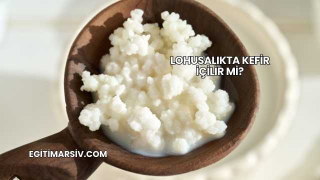 Lohusalıkta Kefir İçilir mi?