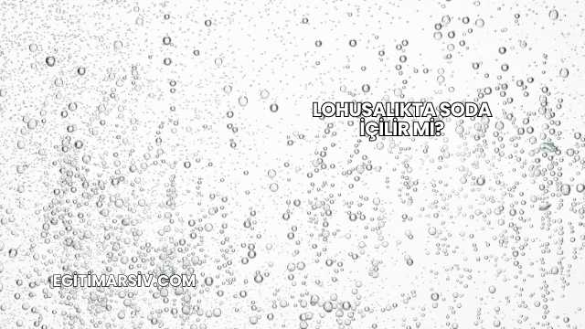 Lohusalıkta Soda İçilir mi?