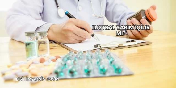 Lustral Yarım İçilir mi?