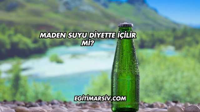 Maden Suyu Diyette İçilir mi?