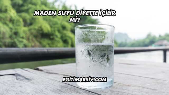 Maden Suyu Diyette İçilir mi?