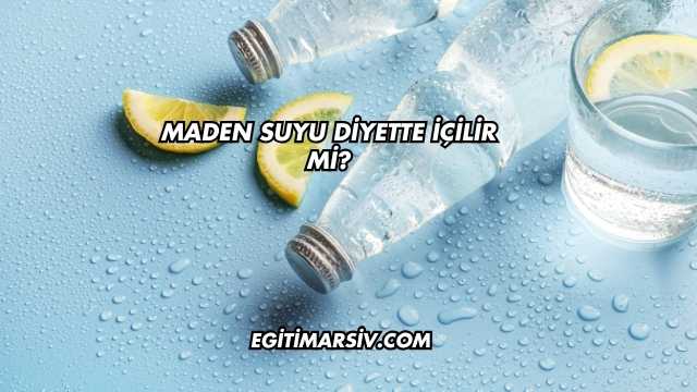 Maden Suyu Diyette İçilir mi?