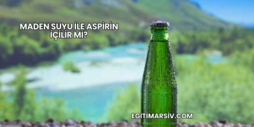 Maden Suyu İle Aspirin İçilir mi?