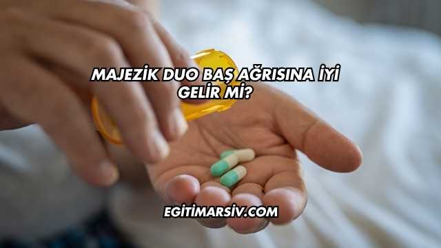 Majezik Duo Baş Ağrısına İyi Gelir mi?