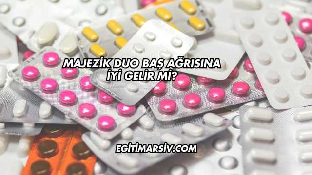 Majezik Duo Baş Ağrısına İyi Gelir mi?