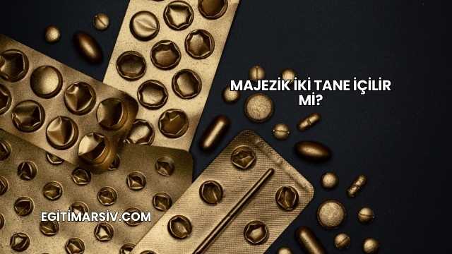 Majezik İki Tane İçilir mi?