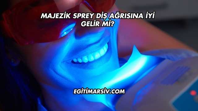 Majezik Sprey Diş Ağrısına İyi Gelir mi?