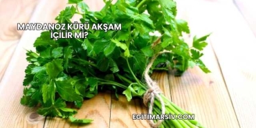 Maydanoz Kürü Akşam İçilir mi?