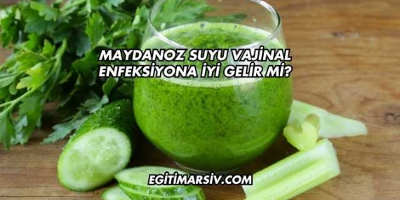 Maydanoz Suyu Vajinal Enfeksiyona İyi Gelir mi?