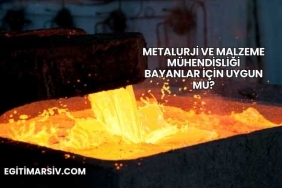 Metalurji ve Malzeme Mühendisliği Bayanlar İçin Uygun mu?