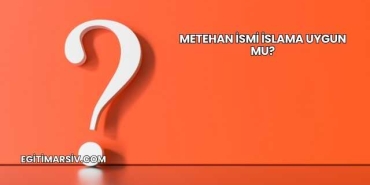 Metehan İsmi İslama Uygun mu?