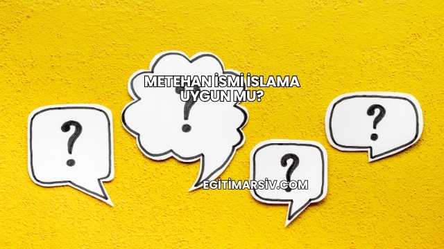 Metehan İsmi İslama Uygun mu?