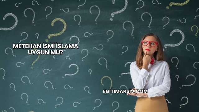 Metehan İsmi İslama Uygun mu?