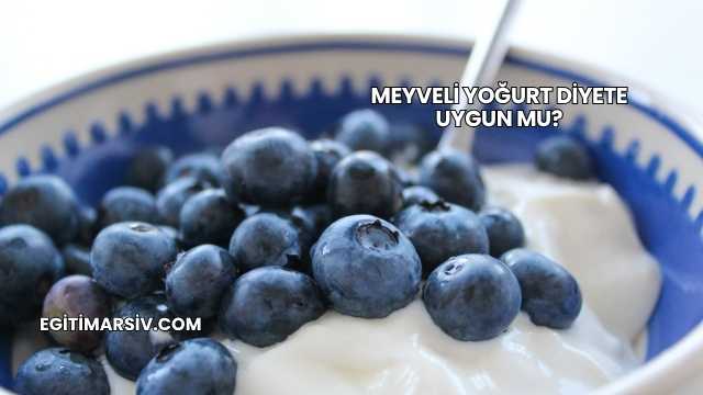 Meyveli Yoğurt Diyete Uygun mu?