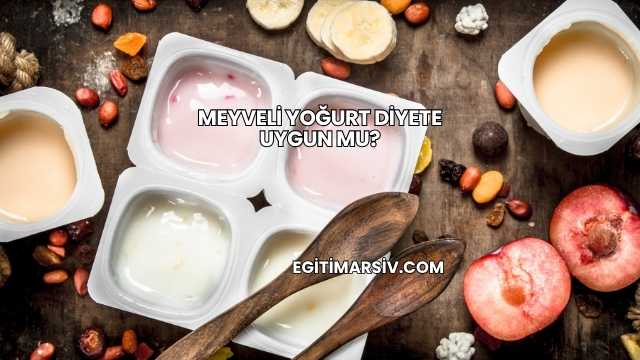 Meyveli Yoğurt Diyete Uygun mu?