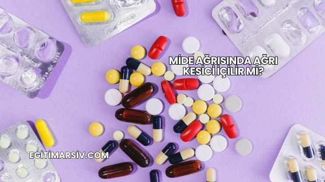 Mide Ağrısında Ağrı Kesici İçilir mi?