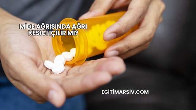 Mide Ağrısında Ağrı Kesici İçilir mi?