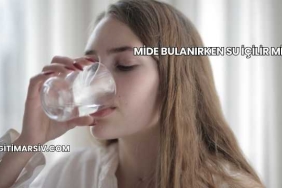 Mide Bulanırken Su İçilir mi?