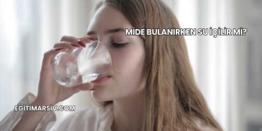 Mide Bulanırken Su İçilir mi?