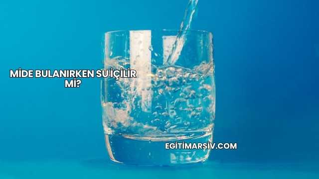 Mide Bulanırken Su İçilir mi?