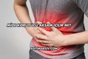 Mide Koruyucu Akşam İçilir mi?