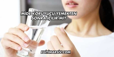 Mide Koruyucu Yemekten Sonra İçilir mi?