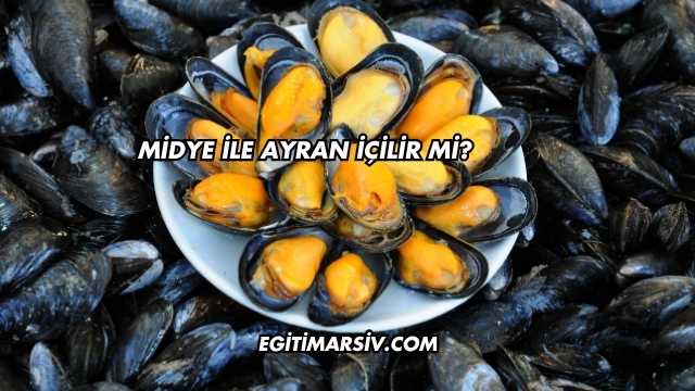 Midye İle Ayran İçilir mi?